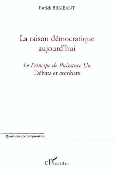 La raison démocratique aujourd'hui : le principe de puissance un : débats et combats