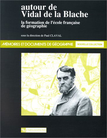 Autour de Vidal de La Blache: La formation de l'école française de géographie