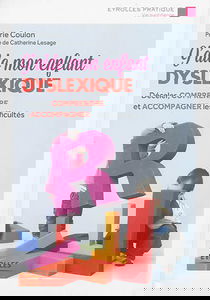 J'aide mon enfant dyslexique : déceler, comprendre et accompagner les difficultés