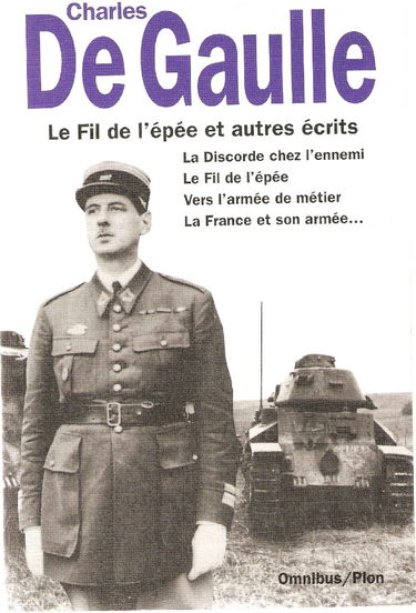 Le Fil De L'Epee Et Autres Recits. La Discorde Chez L'Ennemi, Le Fil De L'Epee, Vers L'Armee De Metier, La France Et Son Armee, Trois Etudes, Articles Et Ecrits, Memorandum