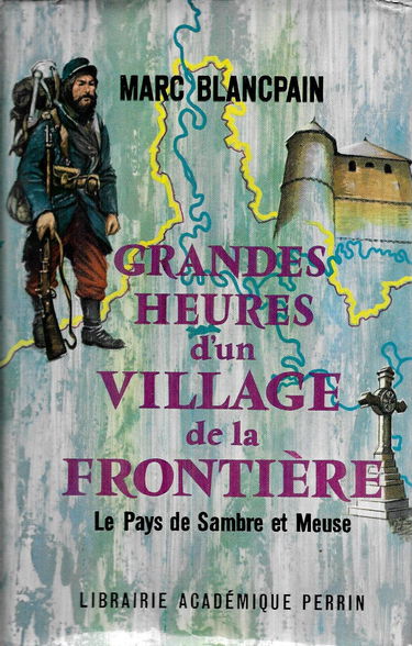 Grandes heures d'un village de la frontière. Memoires d un village de la frontiere de Jules Cesar a Von Rundstedt