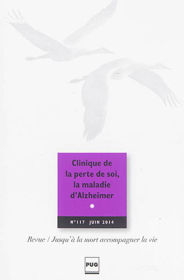 Jusqu'à la mort accompagner la vie, n° 117. Clinique de la perte de soi, la maladie d'Alzheimer