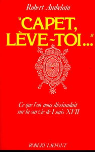 Capet, lève-toi : ce que l'on nous dissimulait sur la survie de Louis XVII
