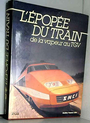 L'Epopée du train : De la vapeur au T.G.V.