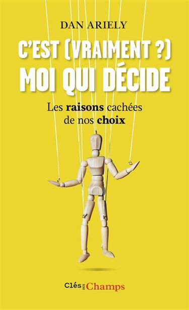 C'est (vraiment ?) moi qui décide : les raisons cachées de nos choix