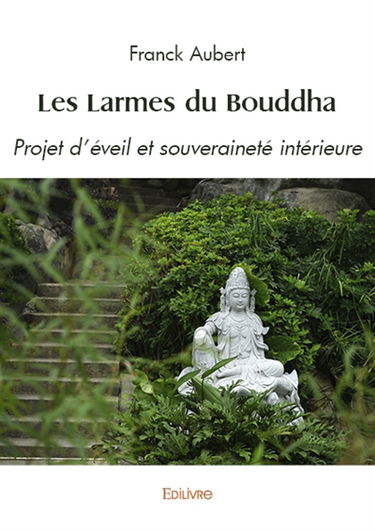 Les larmes du bouddha : Projet d'éveil et souveraineté intérieure