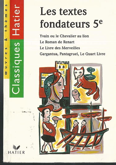 Les textes fondateurs 5ème : Yvain ou le Chevalier au lion.: Le Roman de Renart. Le Livre des Merveilles. Gargantua. Pantagruel. Le Quart Livre