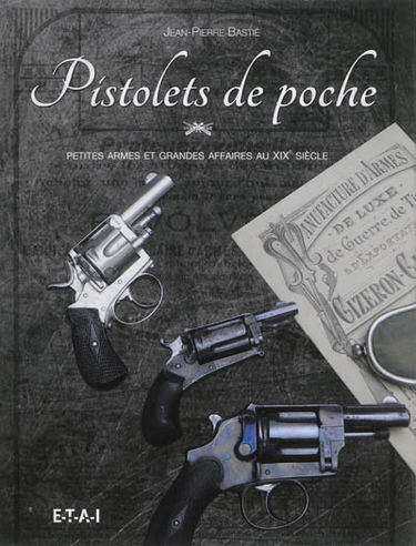 Pistolets de poche : petites armes et grandes affaires au XIXe siècle