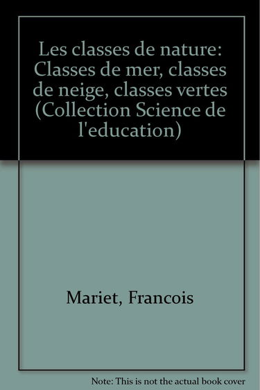 Les Classes de nature : Classes de mer, classes de neige, classes vertes (Collection Science de l'éducation)