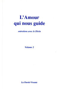 L'amour qui nous guide : entretiens avec le divin. Vol. 2
