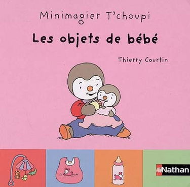 Minimagiers T'choupi. Vol. 2005. Les objets de bébé
