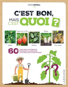 C'est bon, mais c'est quoi ? : 60 légumes différents, étonnants ou exotiques pour réveiller votre potager