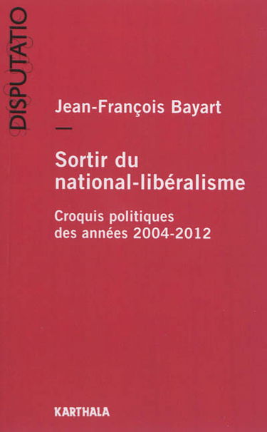 Sortir du national-libéralisme : croquis politiques des années 2004-2012