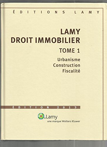 Lamy droit immobilier 2013 tomes 1 et 2 (sans cdrom) : Tome 1, Urbanisme, Construction, Fiscalité, Tome 2, Transaction, Gestion, Fiscalité
