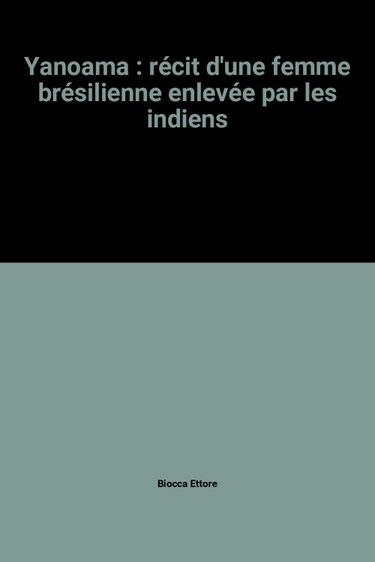 Couverture de Yanoama : récit d'une femme brésilienne enlevée par les indiens