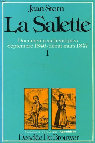 La Salette. Vol. 1. Septembre 1846-début mars 1847 : documents authentiques, dossier chronologique intégral
