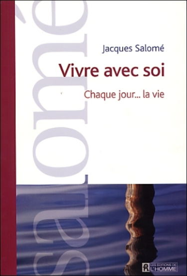 Vivre avec soi : chaque jour-- la vie