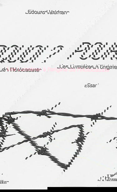 Pourquoi ? : les Lumières à l'origine de l'Holocauste : essai