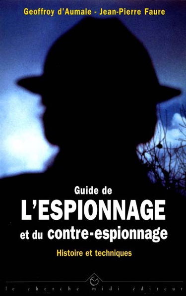 Guide de l'espionnage et du contre-espionnage : histoire et techniques