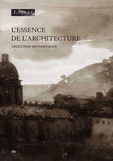 L'essence de l'architecture : déduction métaphysique, exposition, Musée du Louvre, Paris, 12 avr.-12 juil. 1999
