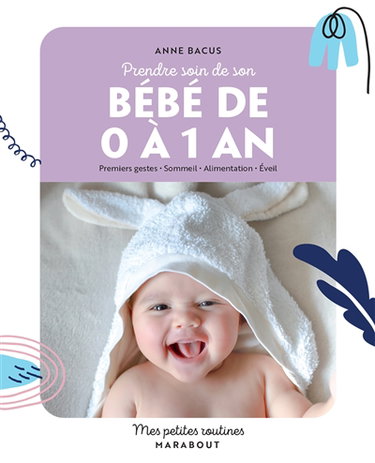Couverture de Prendre soin de son bébé de 0 à 1 an : premiers gestes, sommeil, alimentation, éveil