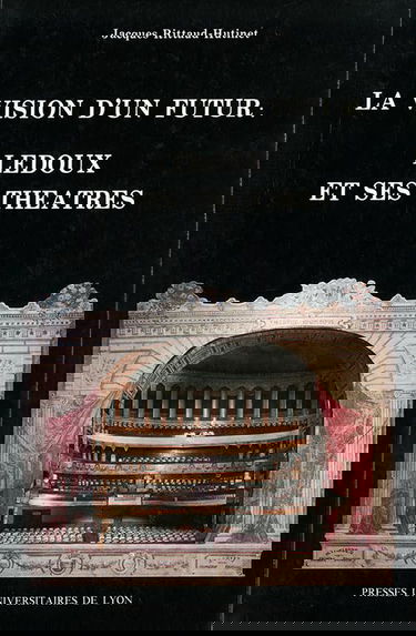 La Vision d'un futur : Ledoux et ses théâtres