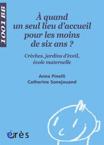 A quand un seul lieu d'accueil pour les moins de six ans ? : crèches, jardins d'éveil, école maternelle