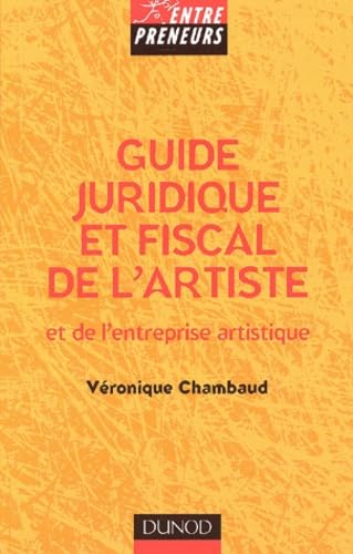 Guide juridique et fiscal de l'artiste et de l'entreprise artistique