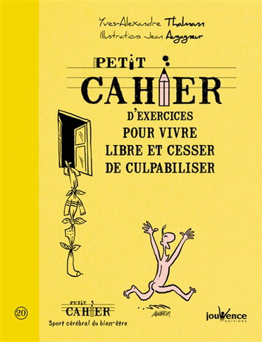 Petit cahier d'exercices pour vivre libre et cesser de culpabiliser
