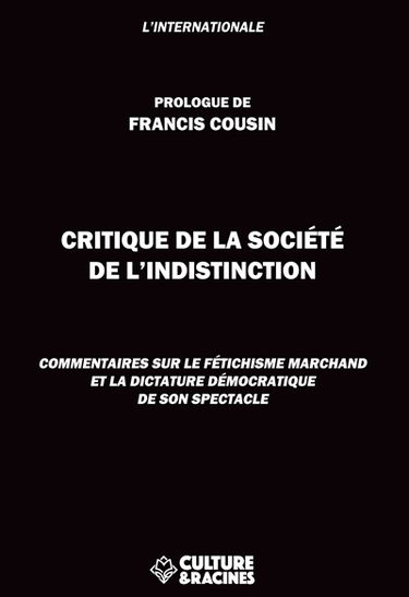 Critique de la société de l'indistinction : commentaires sur le fétichisme marchand et la dictature démocratique de son spectacle