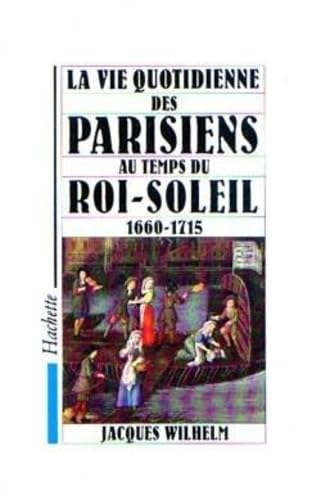 La Vie quotidienne des Parisiens au temps du Roi Soleil