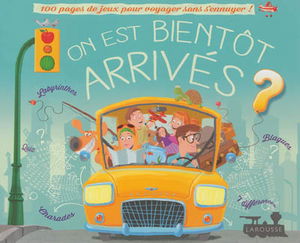On est bientôt arrivés ? : 100 pages de jeux pour voyager sans s'ennuyer