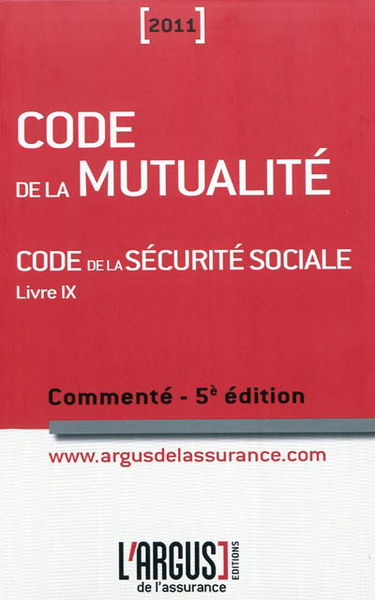 Code de la mutualité 2011 : code de la Sécurité sociale, livre IX : commenté