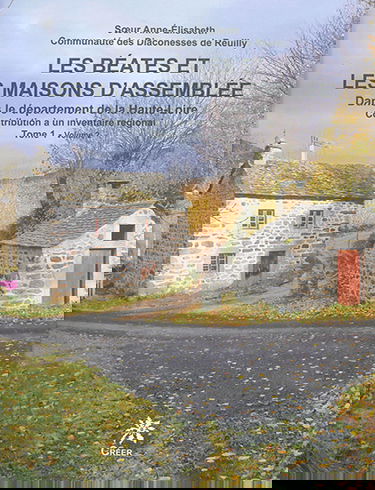 Les béates et les maisons d'assemblée : dans le département de la Haute-Loire : contribution à un inventaire régional. Vol. 1