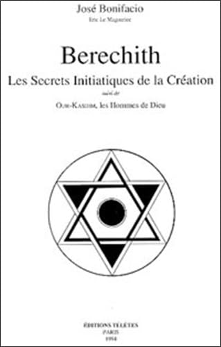 Berechith : Les secrets initiatiques de la Création suivi de "Our-Kasdim, les hommes de Dieu"