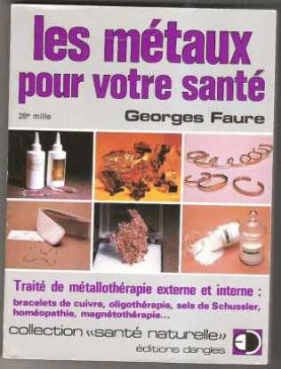 Les Métaux pour votre santé : Traité de métallothérapie externe et interne