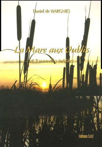 La Mare aux Oublis: Et 3 nouvelles inédites