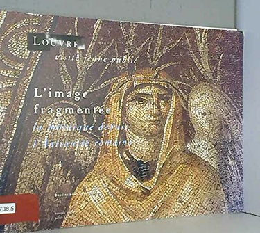 Couverture de L'Image fragmentée : la mosaïque depuis l'Antiquité romaine