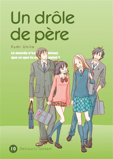 Un drôle de père : le monde n'est-il pas mieux que ce que tu avais imaginé ?. Vol. 10