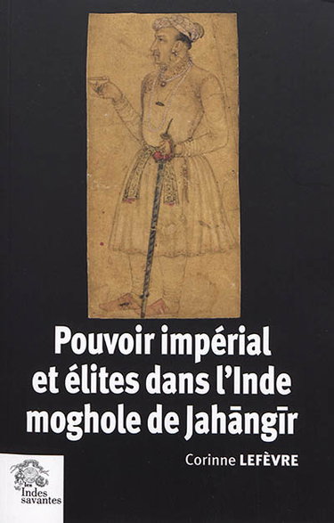 Pouvoir impérial et élites dans l'Inde moghole de Jahangir (1605-1627)