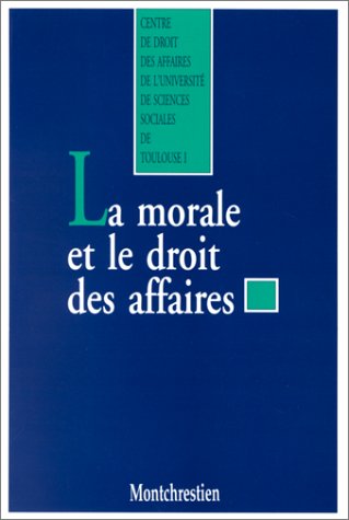 La morale et le droit des affaires : actes du colloque