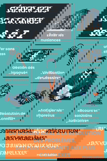 GÉRER SES LOCATAIRES DE A À Z: DU DOSSIER IDÉAL À LA RÉSOLUTION DES PROBLÈMES, DES PLUS COURANTS AUX PLUS COMPLEXES