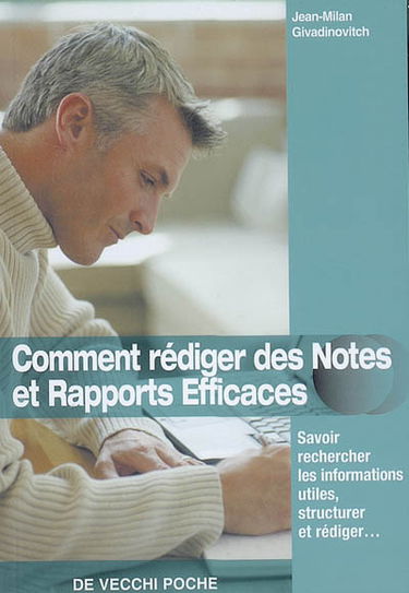 Comment rédiger des notes et rapports efficaces : savoir rechercher les informations utiles, structurer et rédiger...