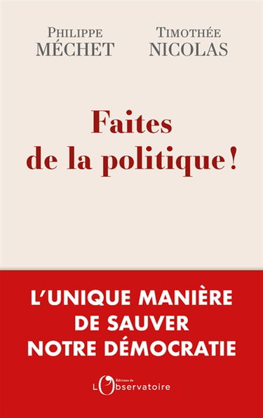 Faites de la politique ! : l'unique manière de sauver notre démocratie