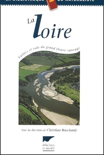 La Loire : vallées et vals du grand fleuve sauvage
