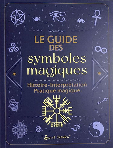 Le guide des symboles magiques : histoire, interprétation, pratique magique