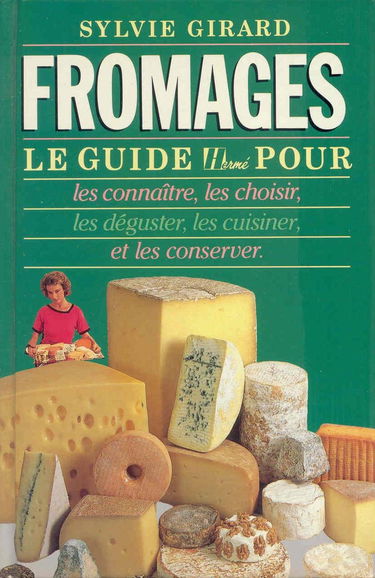 Fromages : le guide Hermé pour les connaître, les choisir, les déguster, les cuisiner et les conserver