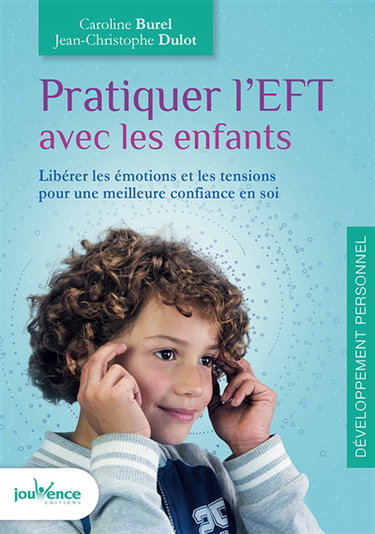 Pratiquer l'EFT avec les enfants : libérer les émotions et les tensions pour une meilleure confiance en soi