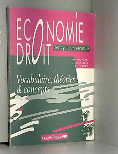 ECONOMIE DROIT.: 1er cycle universitaire, vocabulaire, théories & concepts