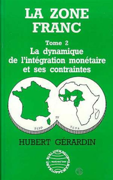 La Zone franc. Vol. 2. La dynamique de l'intégration monétaire